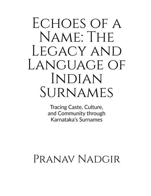 Echoes of a Name: The Legacy and Language of Indian Surnames: Tracing Caste, Culture, and Community 