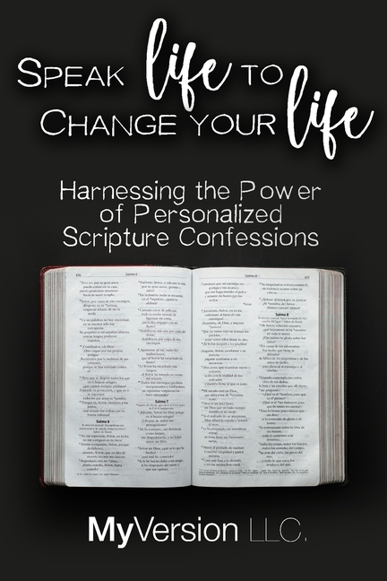 Speak Life to Change Your Life: Harnessing the Power of Personalized Scripture Confessions
