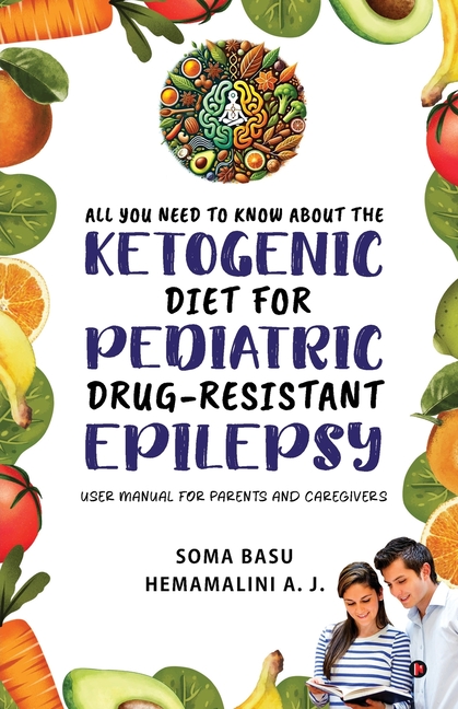 All You Need to Know About the Ketogenic Diet for Pediatric Drug-Resistant Epilepsy: User Manual for
