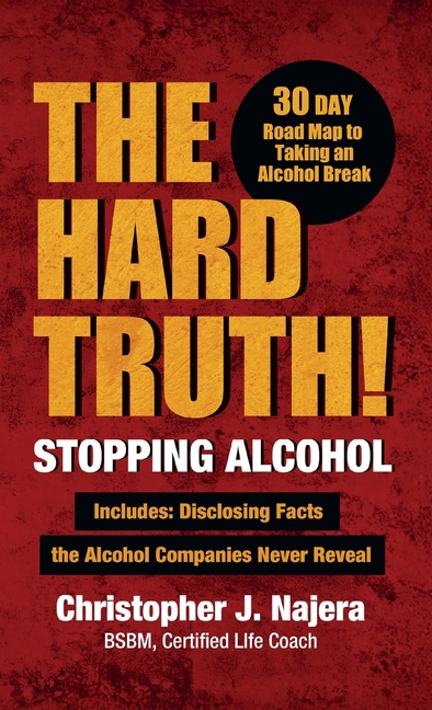 Hard Truth! Stopping Alcohol!, Living Alcohol Free on an Intoxicated Earth