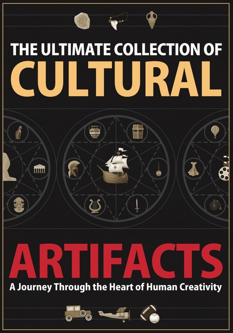 Ultimate Collection of Cultural Artifacts: A Chronicle of Humankind's Greatest Achievements