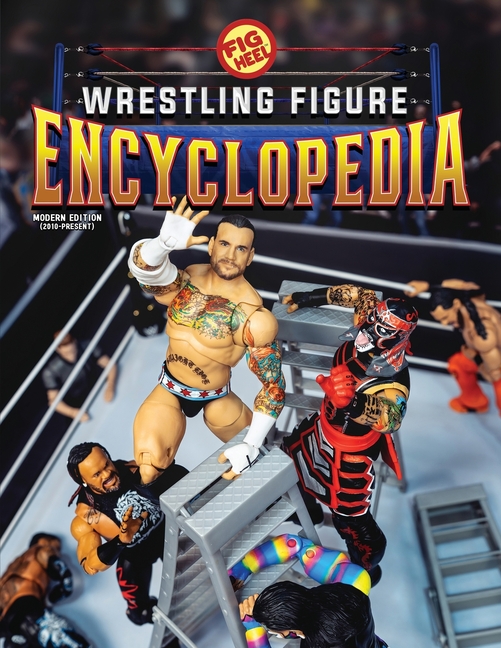 Fig Heel's 2025 Wrestling Figure Encyclopedia: Modern Edition (2010-Present)