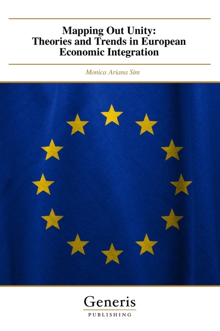 Mapping Out Unity: Theories and Trends in European Economic Integration