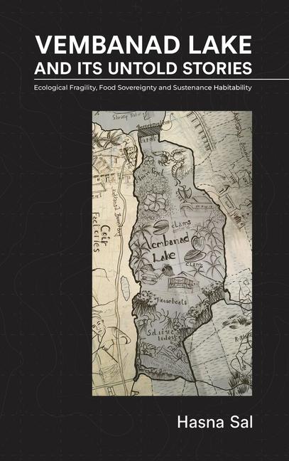 Vembanad Lake and Its Untold Stories: Ecological Fragility, Food Sovereignty and Sustenance Habitabi