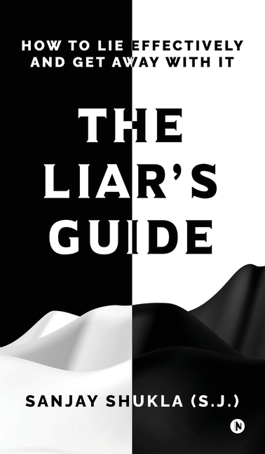Liar's Guide: How to Lie Effectively and Get Away With It