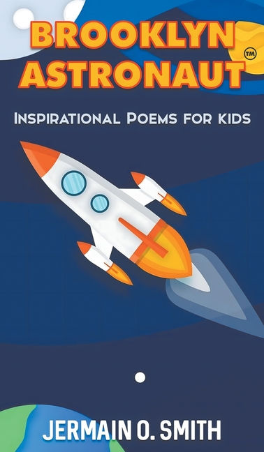 Brooklyn Astronaut Inspirational Poems For Kids: Inspirational Poems For Kids (Brooklyn Astronaut In
