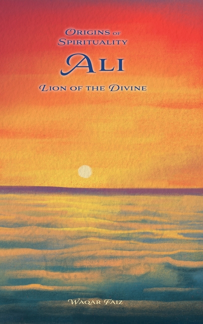 Ali Lion of the Divine: Origins of Spirituality