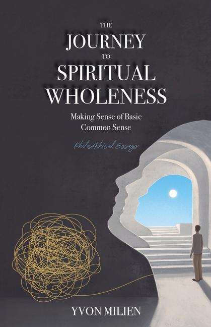 Journey to Spiritual Wholeness: Making Sense of Basic Common Sense