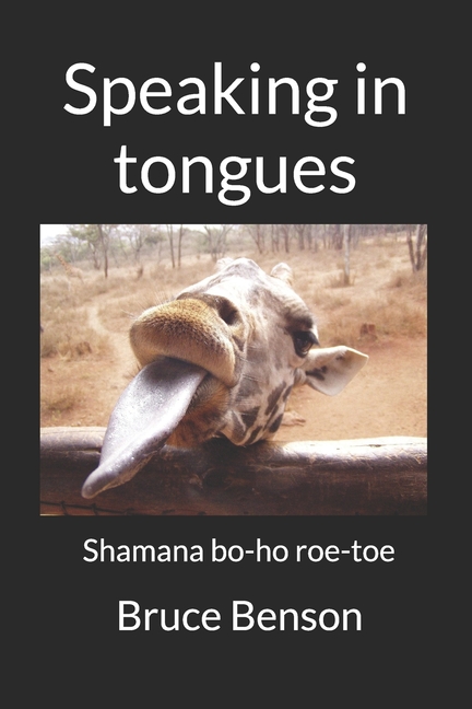 Speaking in tongues: Shamana bo-ho roe-toe