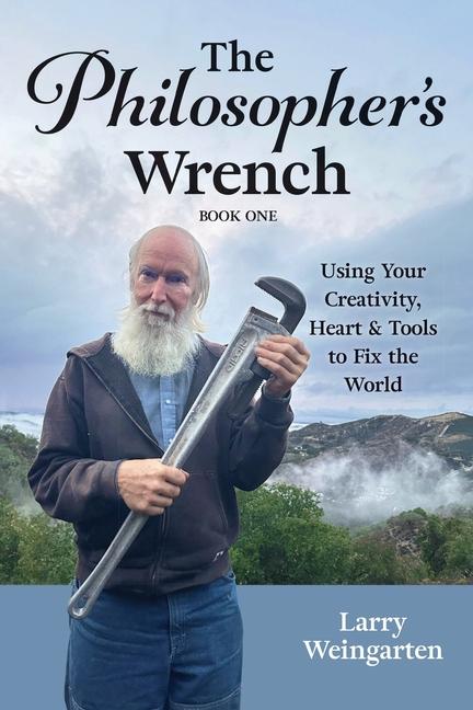 Philosopher's Wrench: Using Your Creativity, Heart & Tools to Fix the World
