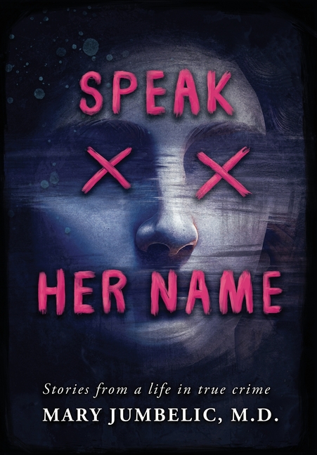 Speak Her Name: Stories from a Life in True Crime