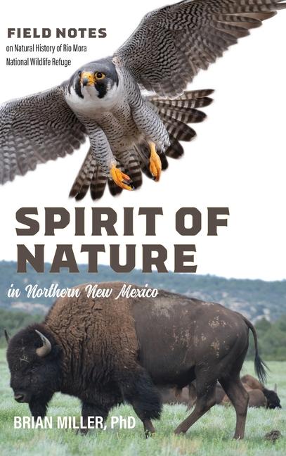 Spirit of Nature in Northern New Mexico: Field Notes on Natural History of Rio Mora National Wildlif
