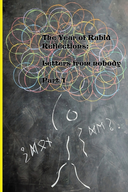 Year of Rabid Reflections: Letters from nobody: Part 1