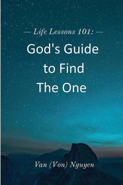 Life Lessons 101: God's Guide to Find The One: God's Guide to Find The One