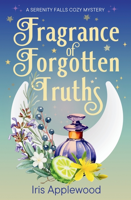 Fragrance of Forgotten Truths: A Serenity Falls Cozy Mystery