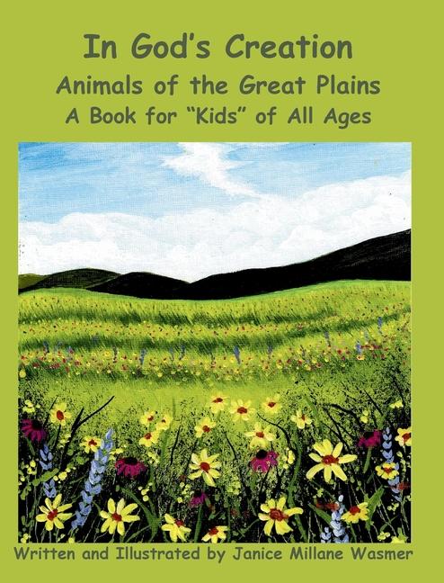 In God's Creation Animals of the Great Plains A Book for "Kids" of All Ages