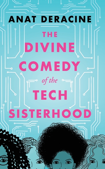 Divine Comedy of the Tech Sisterhood: & other stories