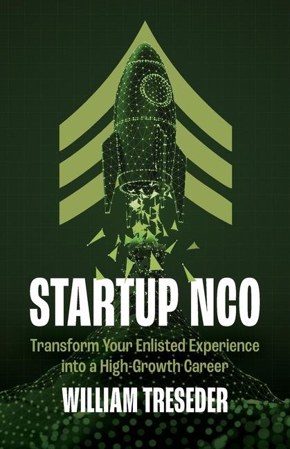Startup NCO: Transform Your Enlisted Experience into a High-Growth Career