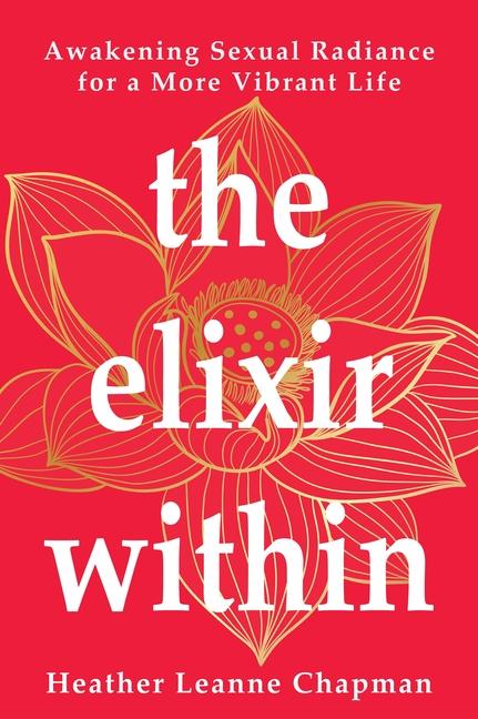 Elixir Within: Awakening Sexual Radiance for a More Vibrant Life