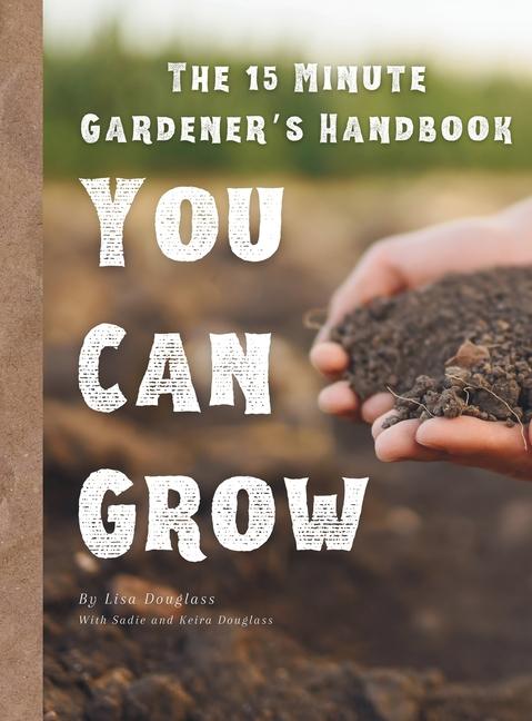 15 Minute Gardener: You Can Grow