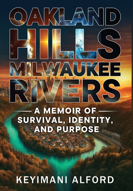 Oakland Hills, Milwaukee Rivers: A Memoir of Survival, Identity, and Purpose