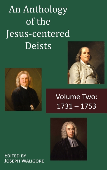 Anthology of the Jesus-centered Deists: Volume Two: 1731 - 1753
