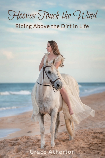 Hooves Touch the Wind: Riding Above the Dirt in Life