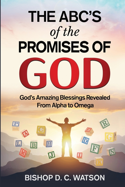 ABCs of the Promises of God: God's Amazing Blessings Revealed From Alpha to Omega