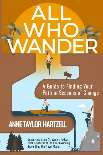 All Who Wander: A Guide to Finding Your Path in Seasons of Change