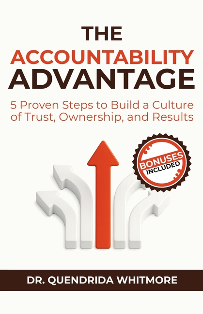 Accountability Advantage: 5 Proven Steps to Build a Culture of Trust, Ownership, and Results