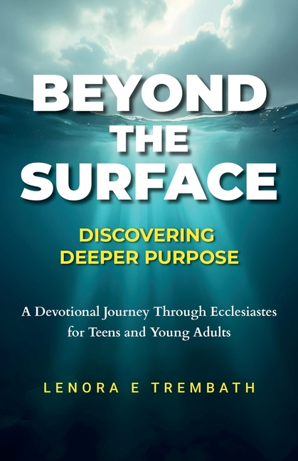 Beyond the Surface: Discovering Deeper Purpose, Devotional Journey Through Ecclesiastes for Teens an