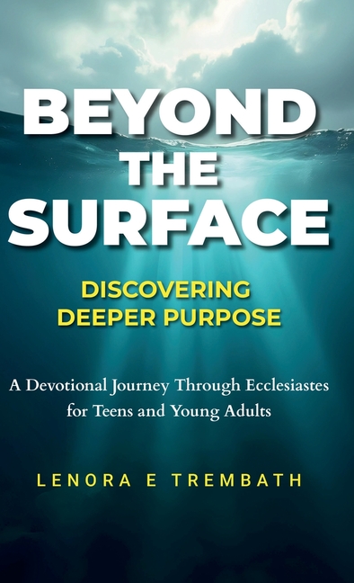 Beyond the Surface: Discovering Deeper Purpose, Devotional Journey Through Ecclesiastes for Teens an
