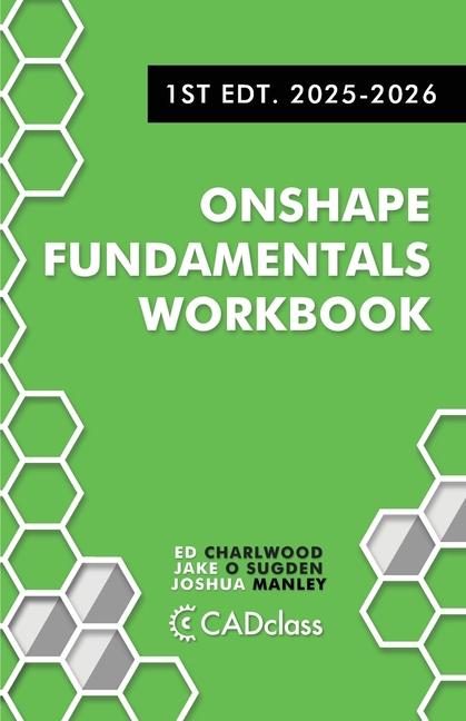Onshape Fundamentals Workbook: Step-by-Step Projects, Essential Tools, and Real-World Skills to Mast
