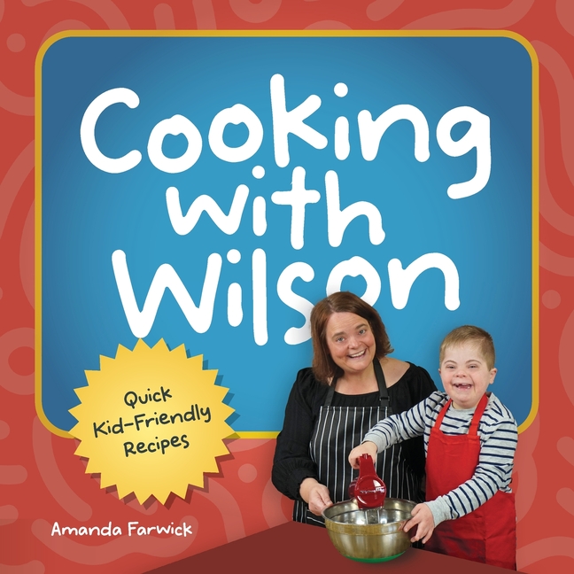 Cooking With Wilson: Quick Kid-Friendly Recipes