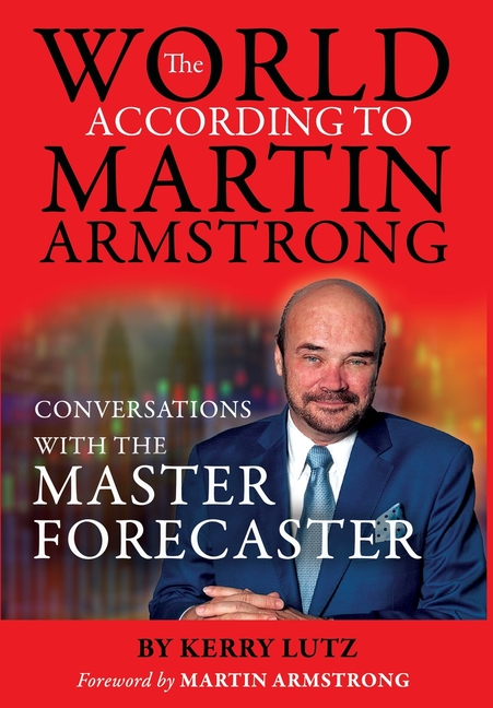 World According to Martin Armstrong: Conversations with the Master Forecaster