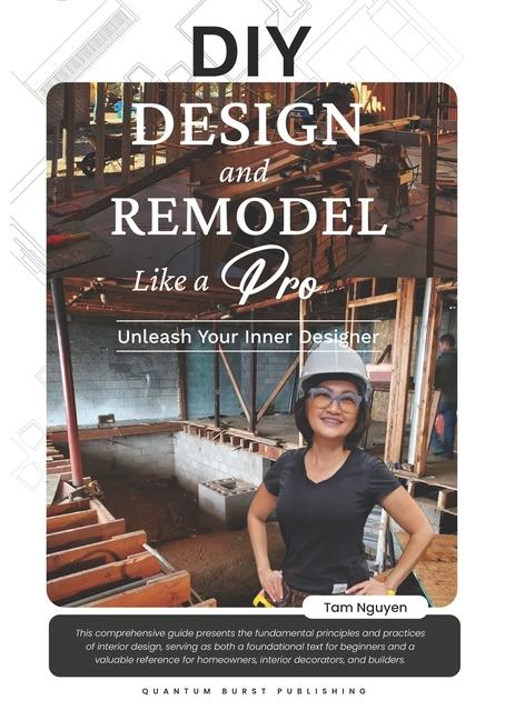 DIY DESIGN and REMODEL Like A Pro: Unleash Your Inner Designer