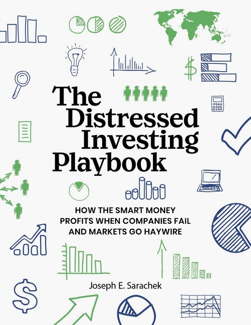 Distressed Investing Playbook: How the Smart Money Profits When Companies Fail and Markets Go Haywir