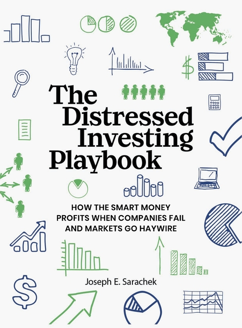 Distressed Investing Playbook: How the Smart Money Profits When Companies Fail and Markets Go Haywir