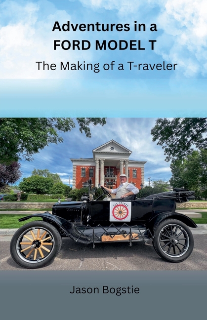 Adventures in a Ford Model T: The Making of a T-raveler