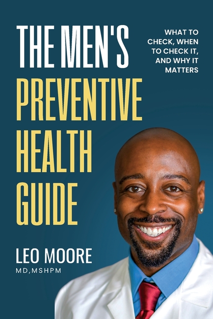 Men's Preventive Health Guide: What To Check, When To Check It, and Why It Matters