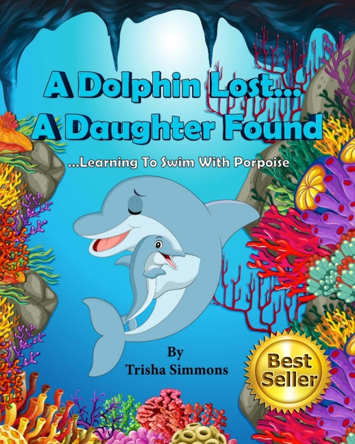 Dolphin Lost... A Daughter Found: Learning To Swim With Porpoise