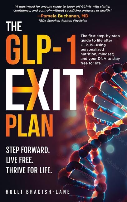 GLP-1 Exit Plan: The first step-by-step guide to life after GLP-1s--using personalized nutrition, mi