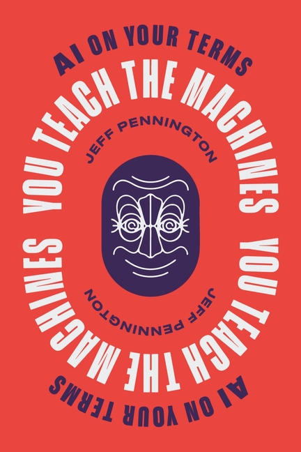 You Teach the Machines: AI On Your Terms