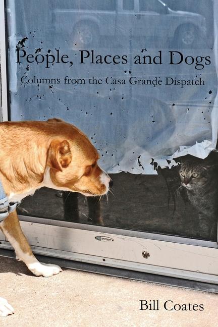 People, Places and Dogs -- Columns from the Casa Grande Dispatch