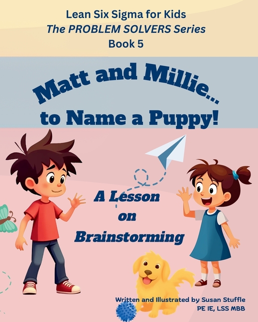 Lean Six Sigma for Kids: Matt and Millie... to Name a Puppy! (A Lesson on Brainstorming): The PROBLE