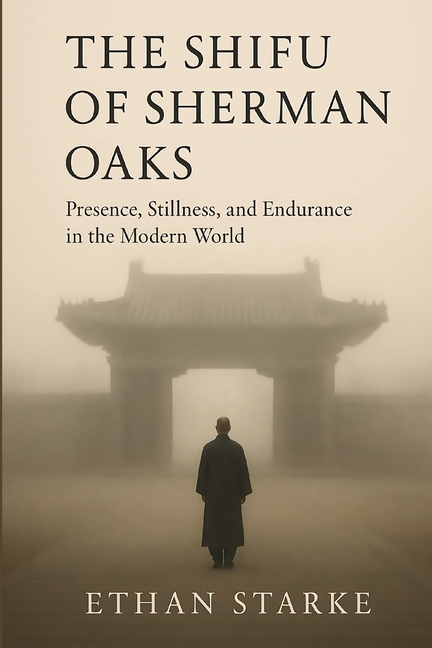 Shifu of Sherman Oaks: Presence, Stillness, and Endurance in the Modern World