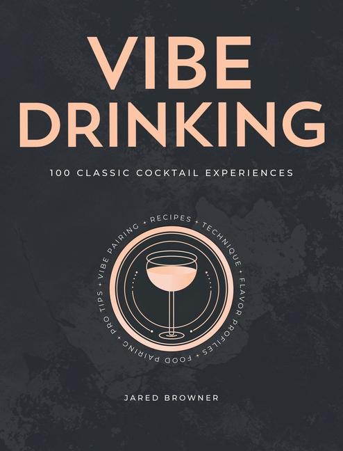 Vibe Drinking: 100 Classic Cocktail Experiences