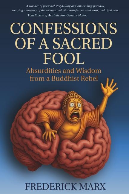 Confessions of a Sacred Fool: Absurdities and Wisdom from a Buddhist Rebel