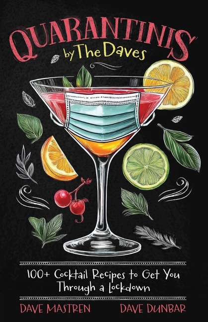 Quarantinis by the Daves: 100+ Cocktail Recipes to Get You Through a Lockdown