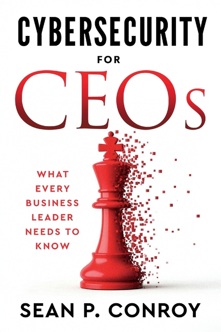 Cybersecurity for CEOs: What every business leader needs to know